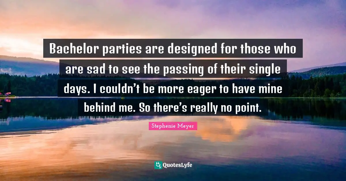 Bachelor parties are designed for those who are sad to see the passing of their single days. I couldn’t be more eager to have mine behind me. So there’s really no point.