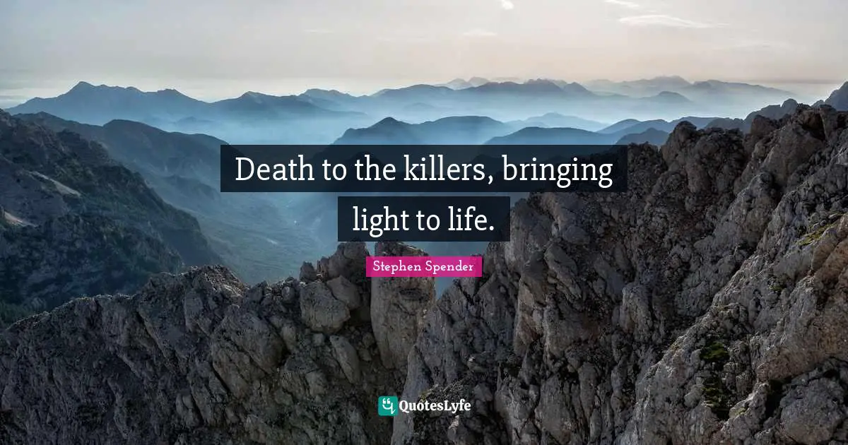 Death to the killers, bringing light to life.