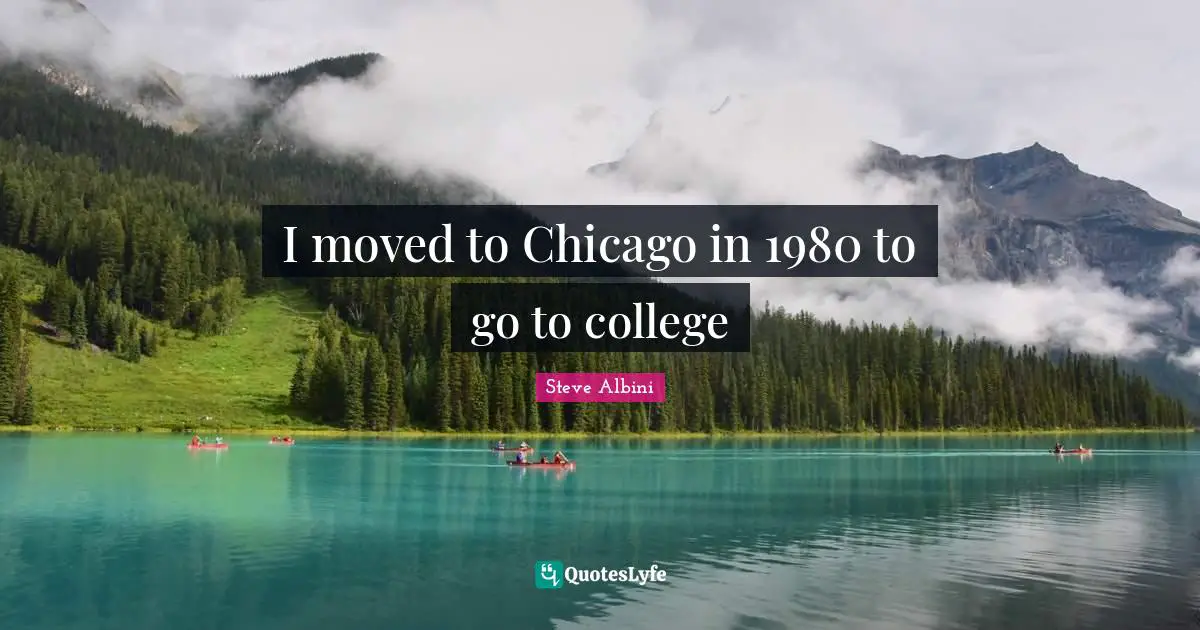 I moved to Chicago in 1980 to go to college