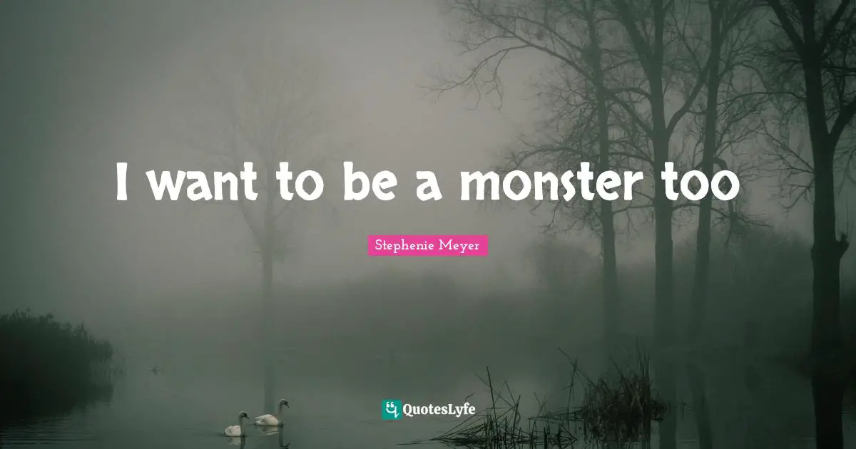 I want to be a monster too