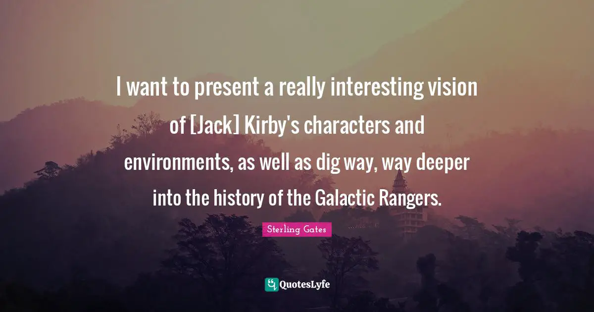 I want to present a really interesting vision of [Jack] Kirby's characters and environments, as well as dig way, way deeper into the history of the Galactic Rangers.
