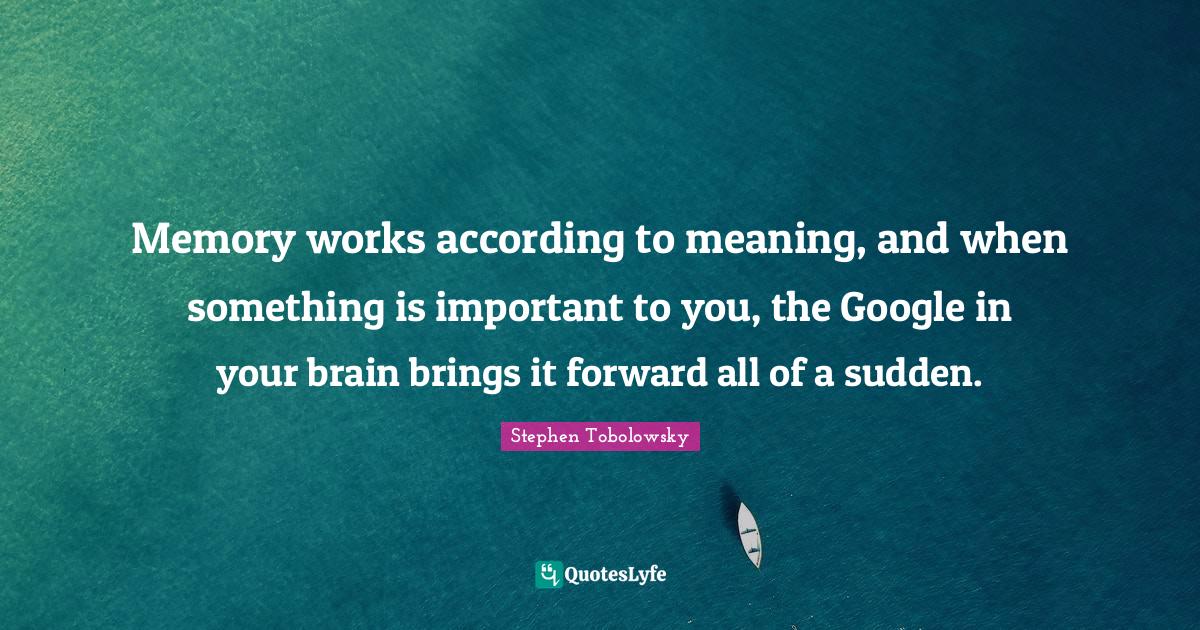 Memory works according to meaning, and when something is important to