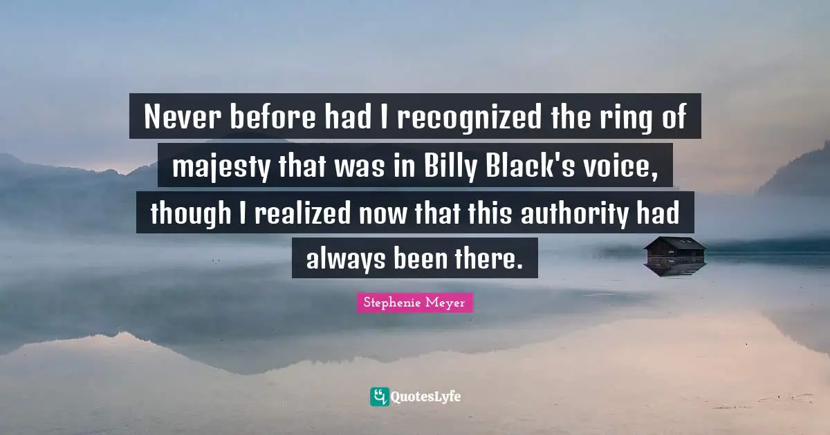 Never before had I recognized the ring of majesty that was in Billy Black's voice, though I realized now that this authority had always been there.