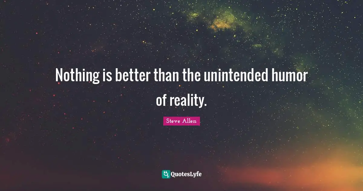 Nothing is better than the unintended humor of reality.