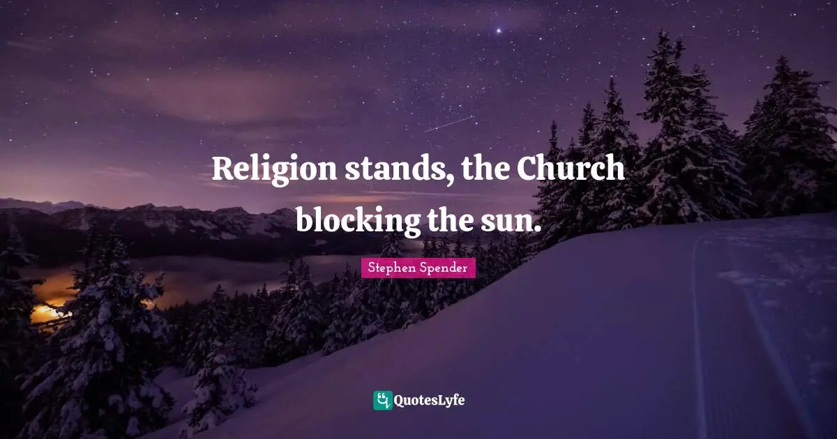 Religion stands, the Church blocking the sun.