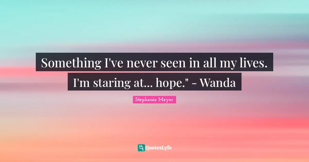 Something I've never seen in all my lives. I'm staring at... hope." - Wanda