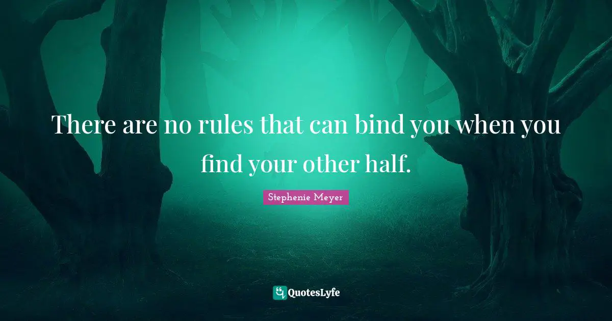 There are no rules that can bind you when you find your other half.
