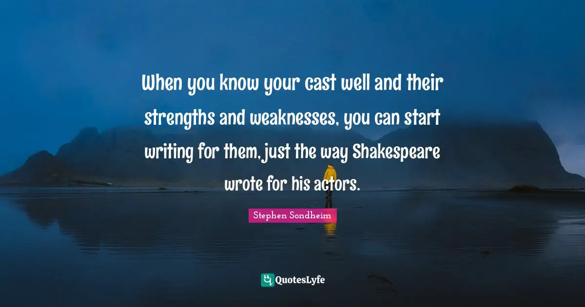When you know your cast well and their strengths and weaknesses, you can start writing for them, just the way Shakespeare wrote for his actors.