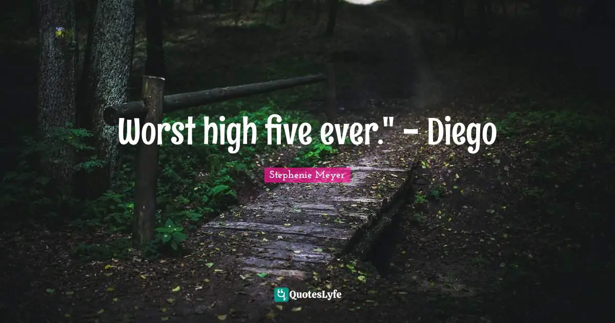 Worst high five ever." - Diego