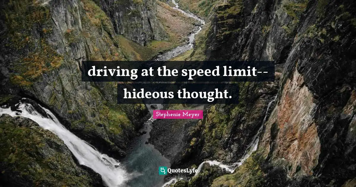 Speed Limits Quotes: "driving at the speed limit--hideous thought."