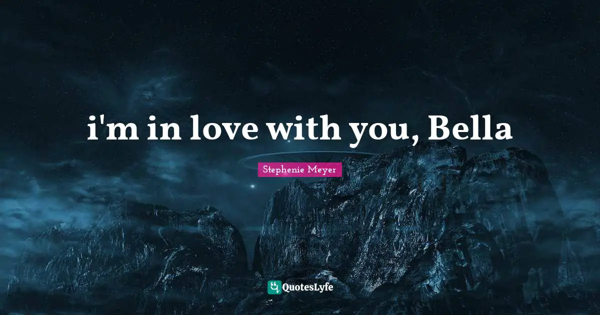 i'm in love with you, Bella