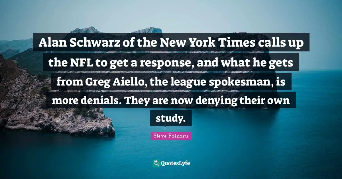 Alan Schwarz of the New York Times calls up the NFL to get a response, and what he gets from Greg Aiello, the league spokesman, is more denials. They are now denying their own study.