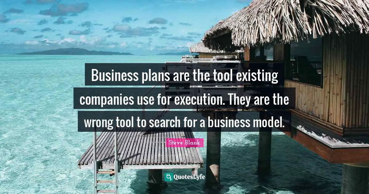 Business plans are the tool existing companies use for execution. They are the wrong tool to search for a business model.