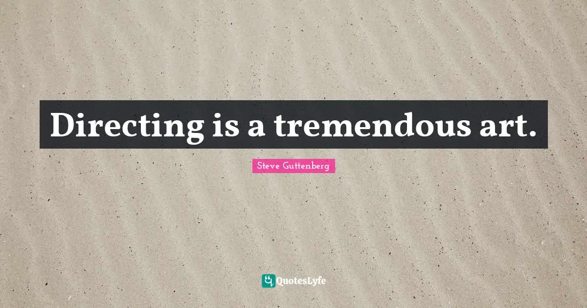 Directing is a tremendous art.