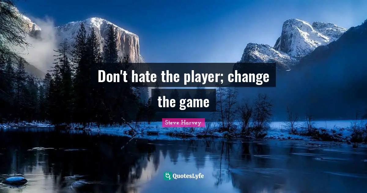 Don't hate the player; change the game