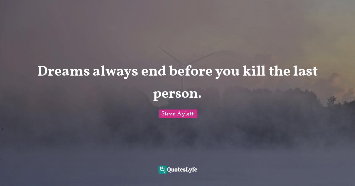 Dreams always end before you kill the last person.