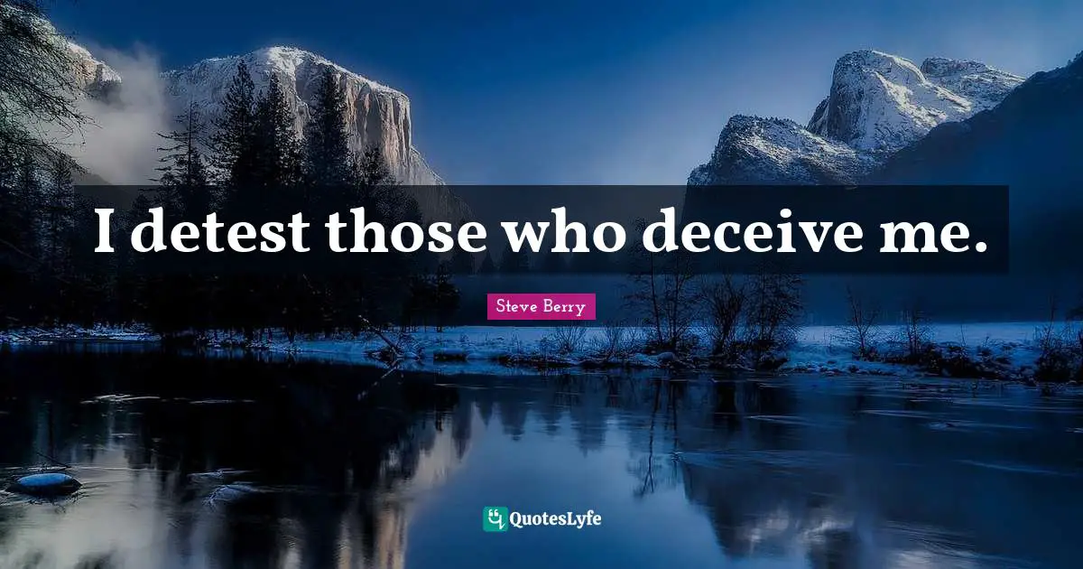 Steve Berry Quotes: "I detest those who deceive me."