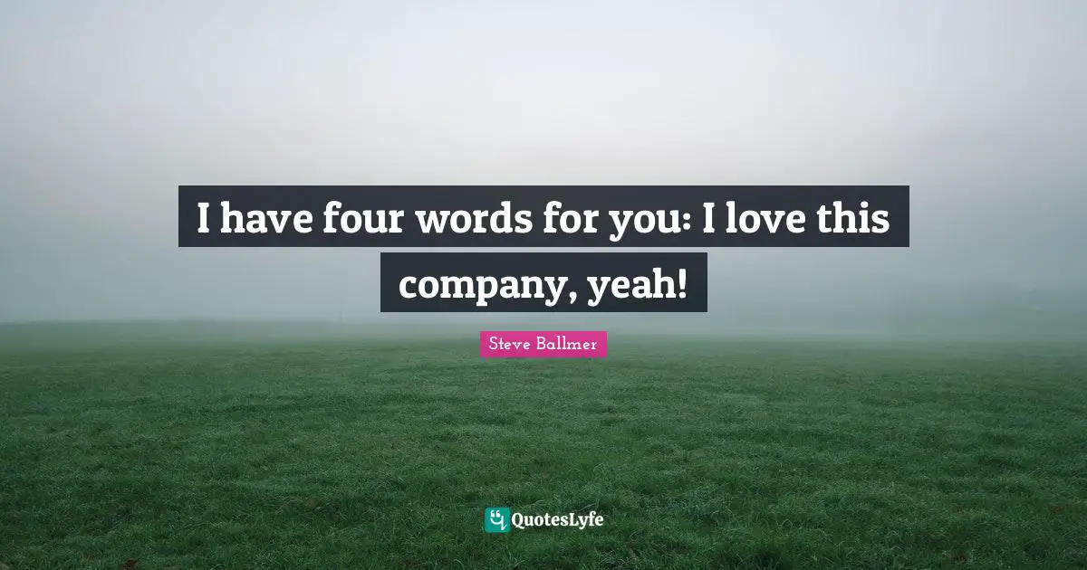 I have four words for you: I love this company, yeah!