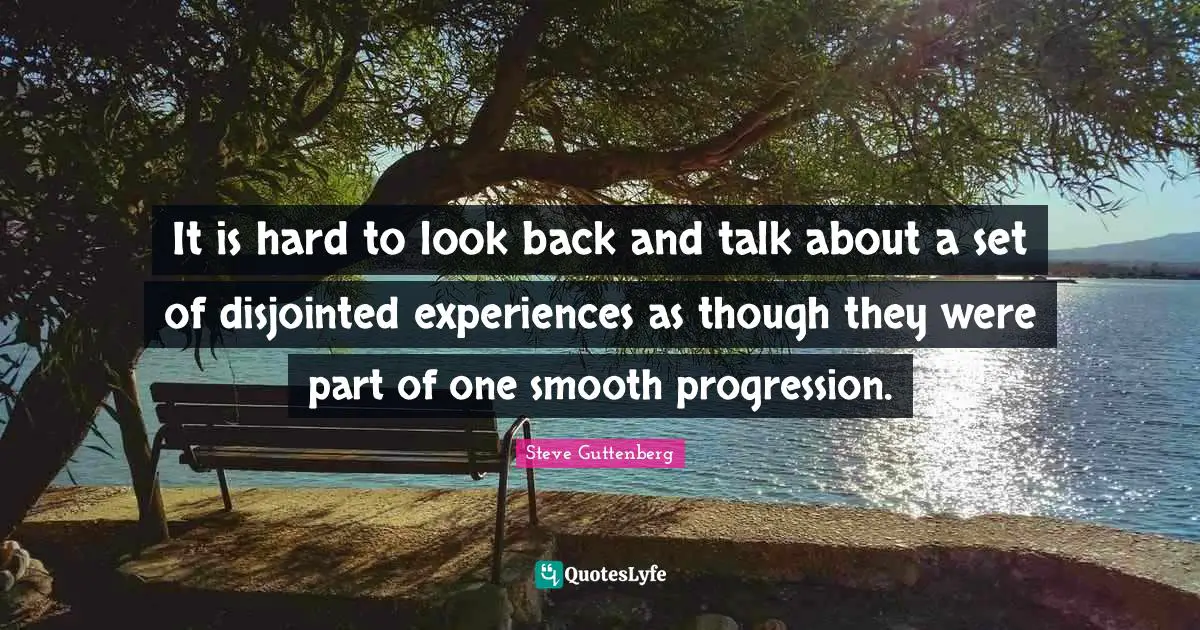 It is hard to look back and talk about a set of disjointed experiences as though they were part of one smooth progression.
