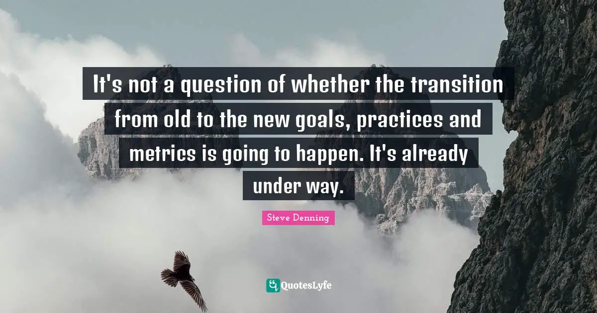 It's not a question of whether the transition from old to the new goals, practices and metrics is going to happen. It's already under way.