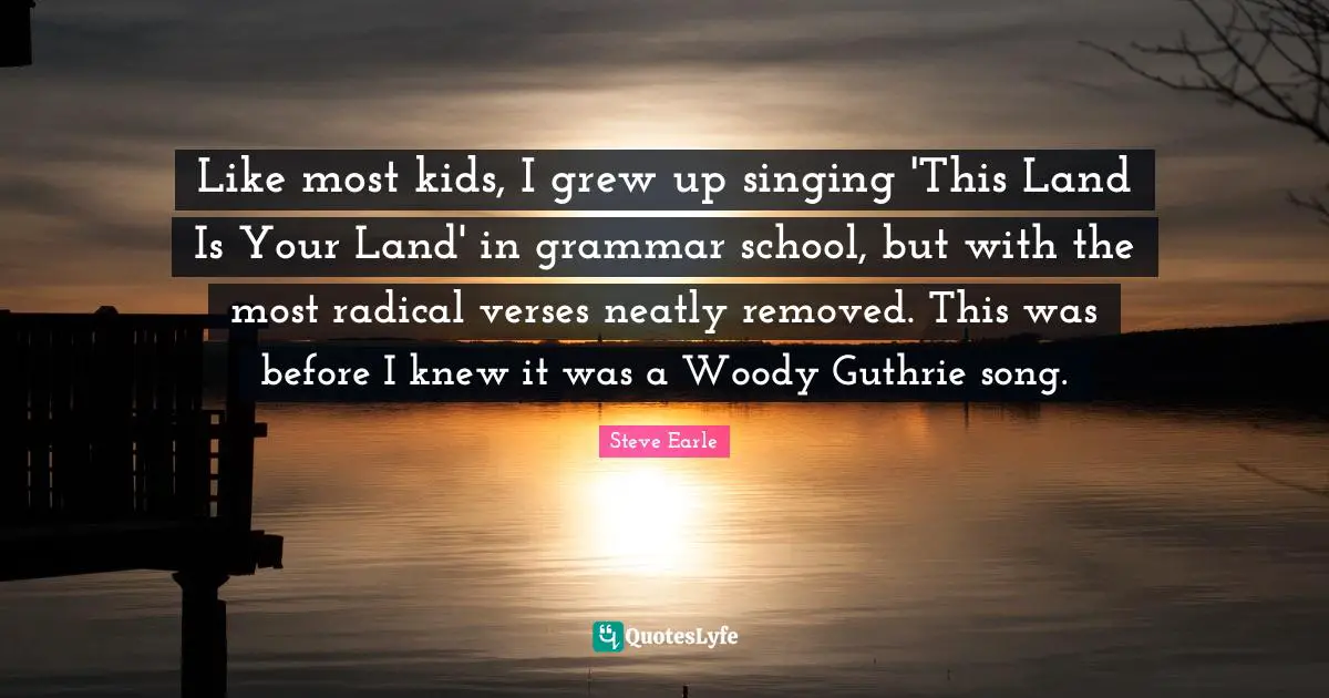 Like most kids, I grew up singing 'This Land Is Your Land' in grammar school, but with the most radical verses neatly removed. This was before I knew it was a Woody Guthrie song.