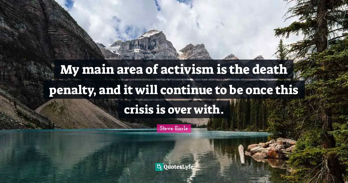 My main area of activism is the death penalty, and it will continue to be once this crisis is over with.
