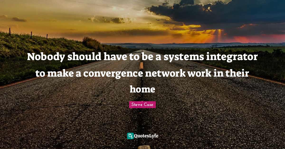 Nobody should have to be a systems integrator to make a convergence ne ...