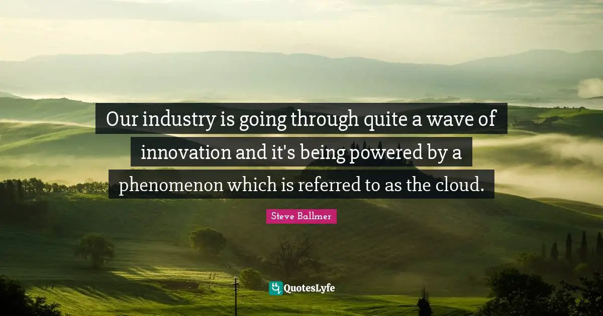 Our industry is going through quite a wave of innovation and it's being powered by a phenomenon which is referred to as the cloud.