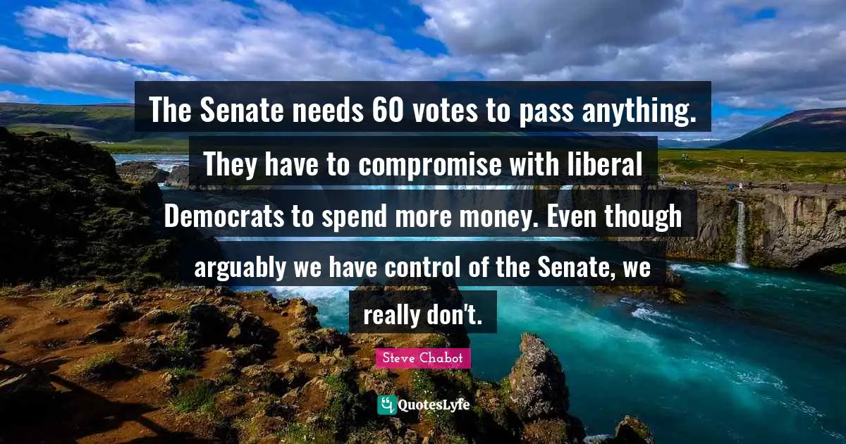 The Senate needs 60 votes to pass anything. They have to compromise with liberal Democrats to spend more money. Even though arguably we have control of the Senate, we really don't.