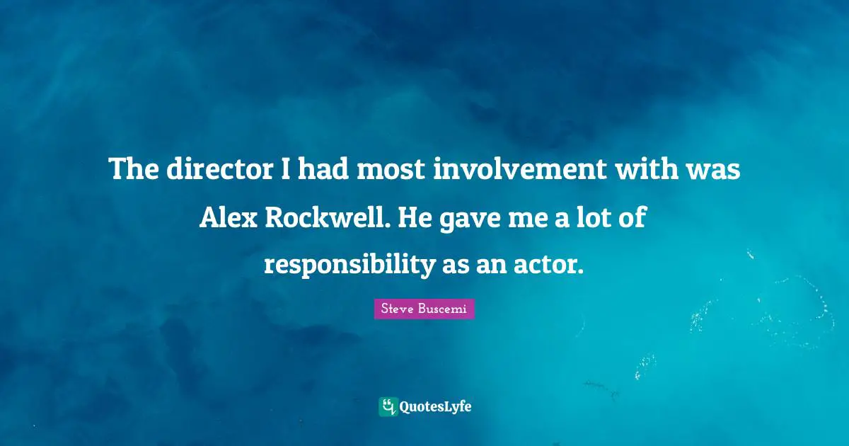 The director I had most involvement with was Alex Rockwell. He gave me a lot of responsibility as an actor.