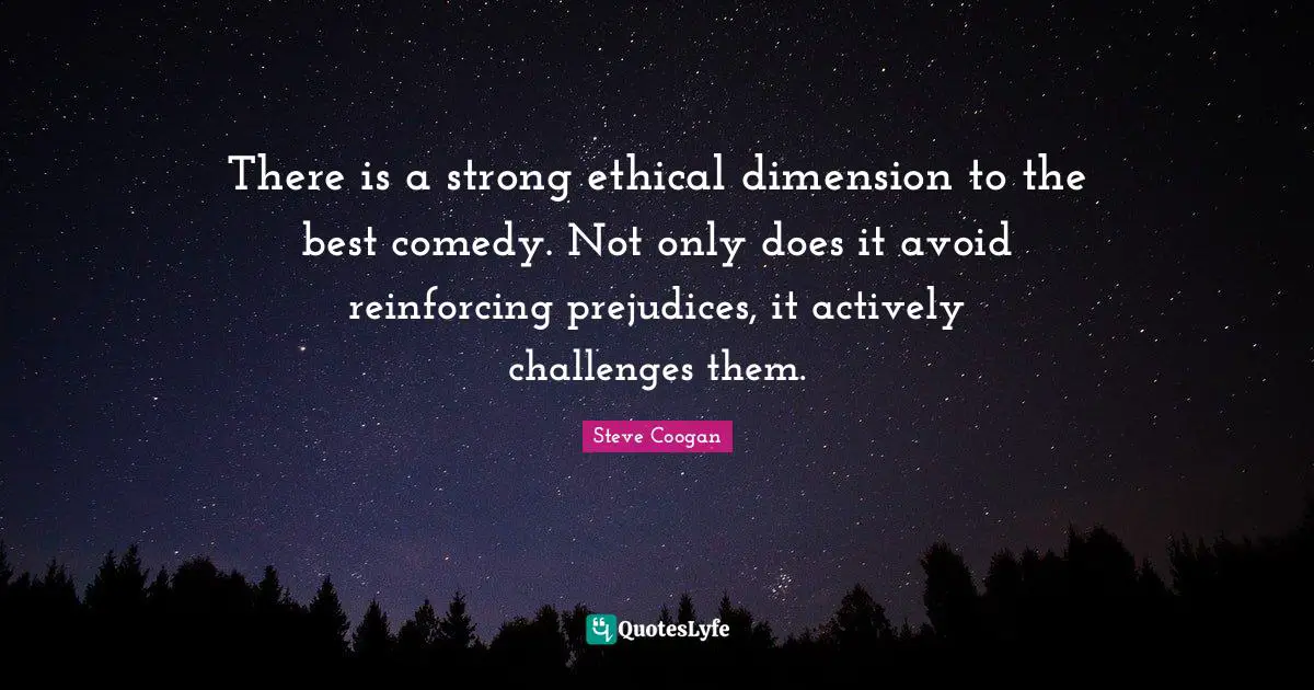 There is a strong ethical dimension to the best comedy. Not only does it avoid reinforcing prejudices, it actively challenges them.