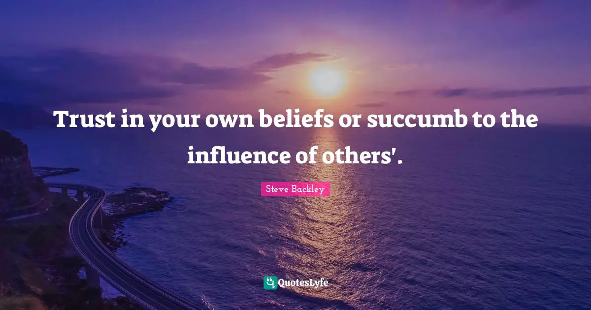 Trust in your own beliefs or succumb to the influence of others'.