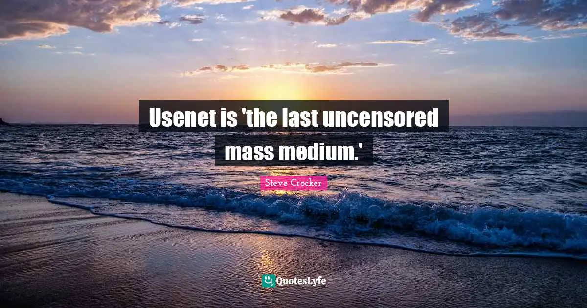 Usenet is 'the last uncensored mass medium.'
