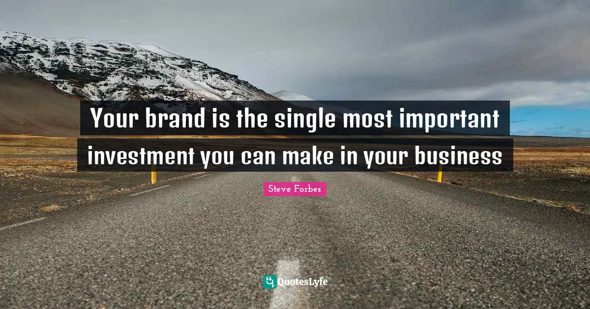 Your brand is the single most important investment you can make in your business