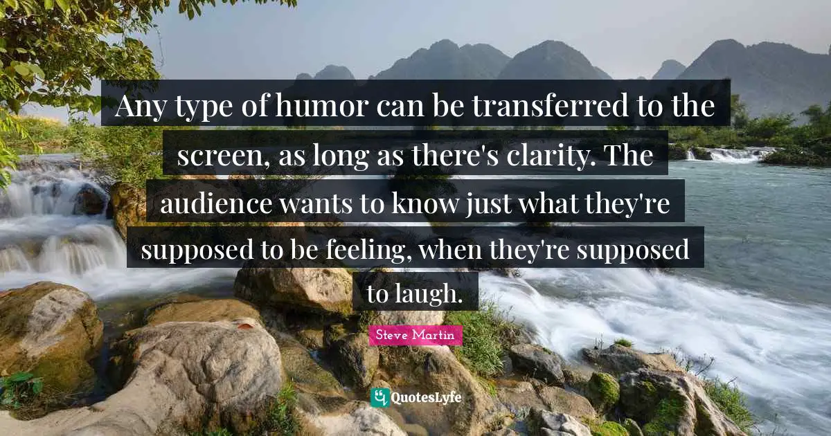 Any type of humor can be transferred to the screen, as long as there's clarity. The audience wants to know just what they're supposed to be feeling, when they're supposed to laugh.