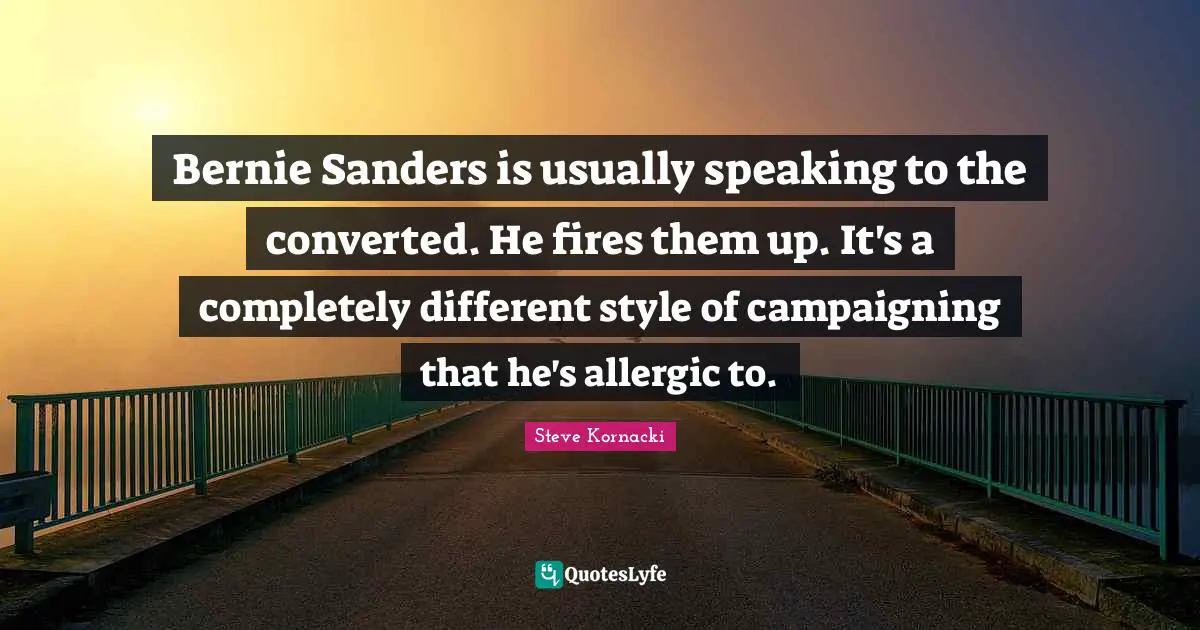 Bernie Sanders is usually speaking to the converted. He fires them up. It's a completely different style of campaigning that he's allergic to.