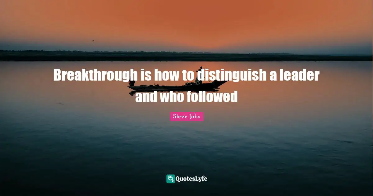 Breakthrough is how to distinguish a leader and who followed