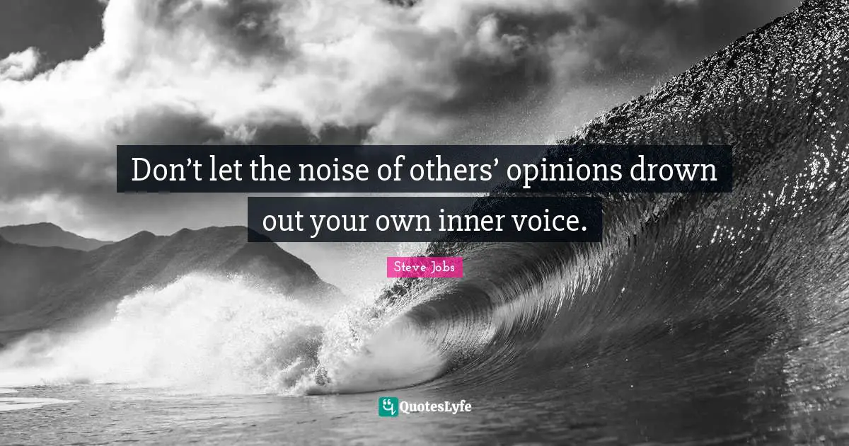 Steve Jobs Quotes: "Don’t let the noise of others’ opinions drown out your own inner voice."