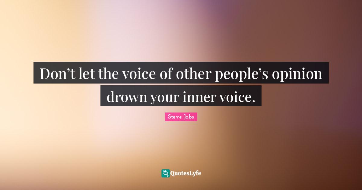 Inner Voice Quotes: "Don’t let the voice of other people’s opinion drown your inner voice."