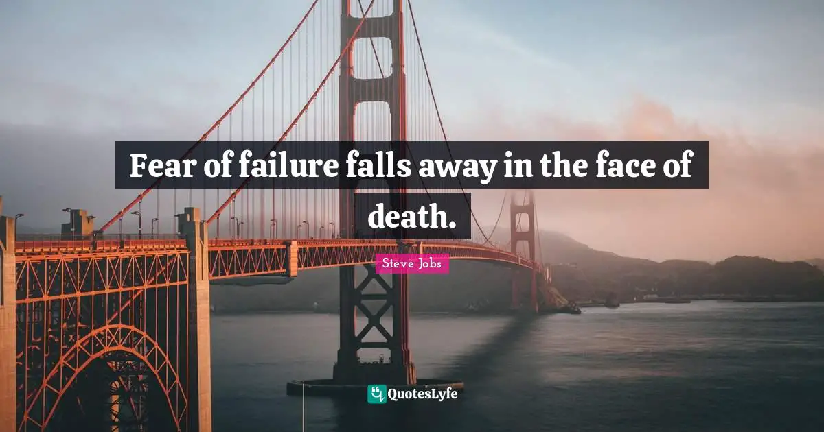 Fear Of Failure Quotes: "Fear of failure falls away in the face of death."