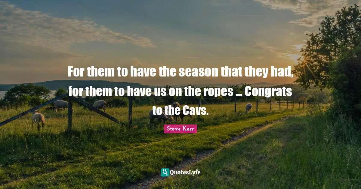 For them to have the season that they had, for them to have us on the ropes ... Congrats to the Cavs.