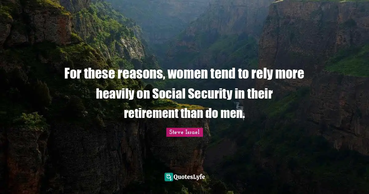 For these reasons, women tend to rely more heavily on Social Security in their retirement than do men.