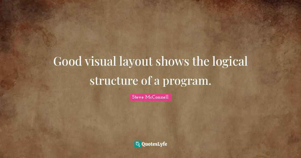 Good visual layout shows the logical structure of a program.