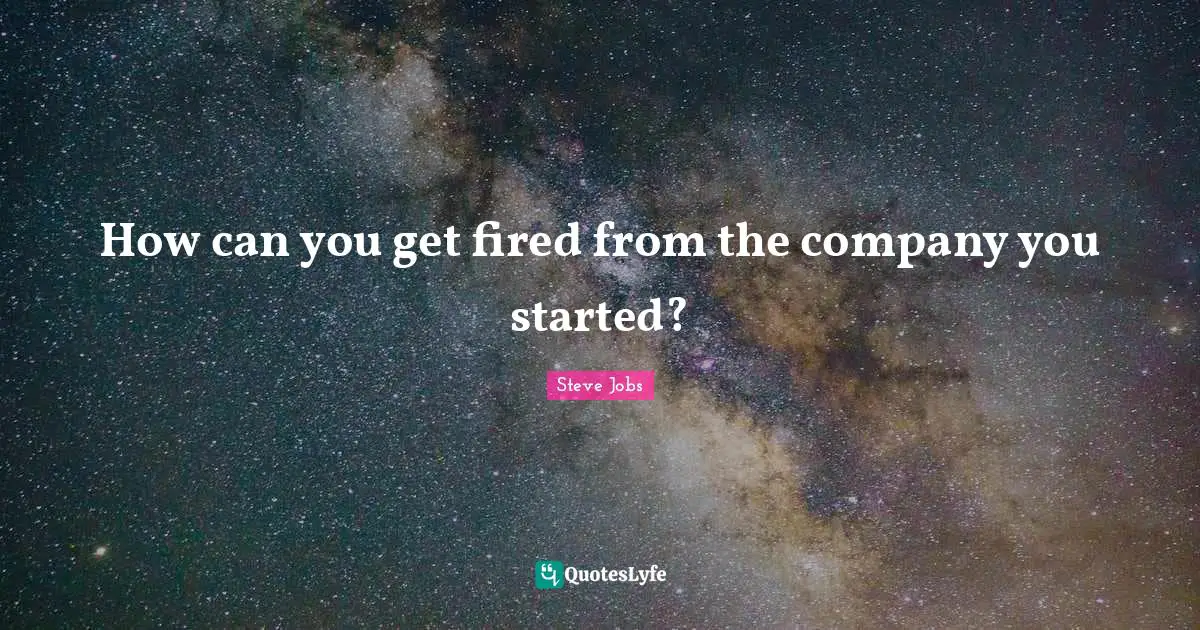 How can you get fired from the company you started?