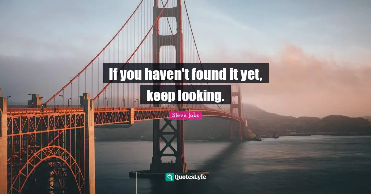 Steve Jobs Quotes: "If you haven't found it yet, keep looking."