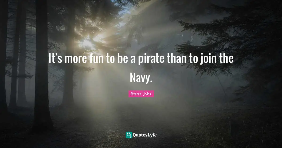 Best Job Quotes: "It's more fun to be a pirate than to join the Navy."
