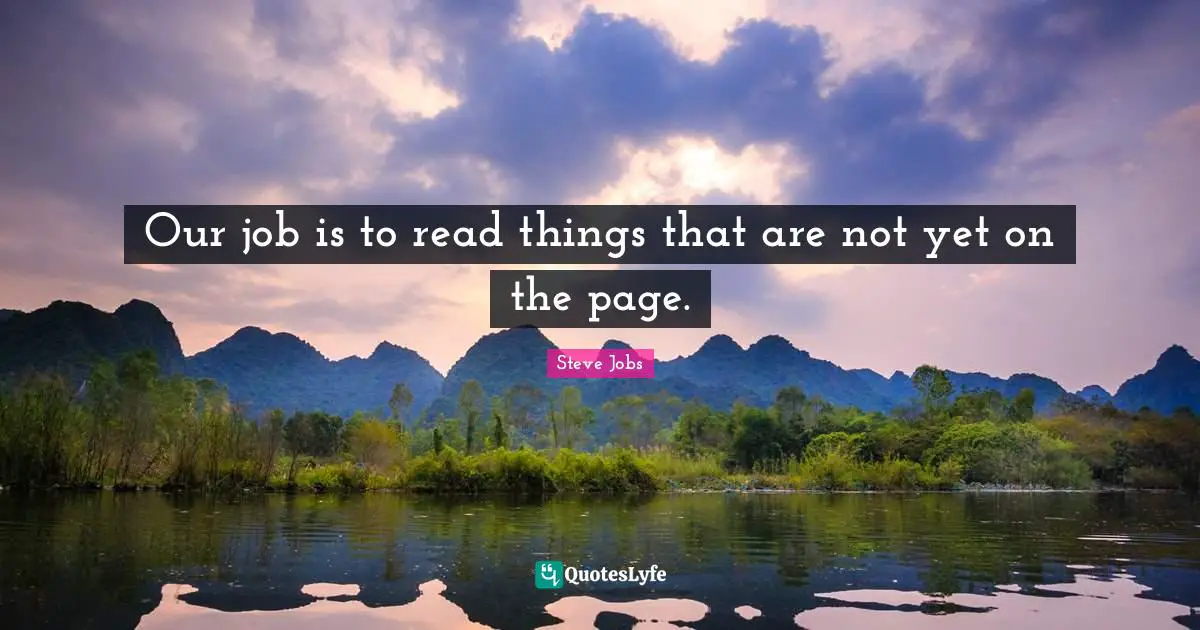 Our job is to read things that are not yet on the page.
