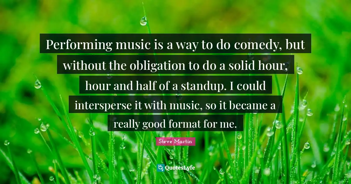 Performing music is a way to do comedy, but without the obligation to do a solid hour, hour and half of a standup. I could intersperse it with music, so it became a really good format for me.