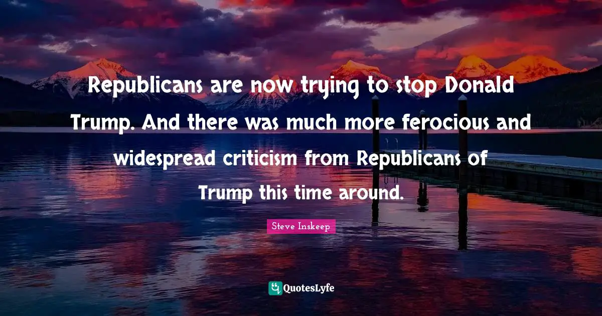 Republicans are now trying to stop Donald Trump. And there was much more ferocious and widespread criticism from Republicans of Trump this time around.