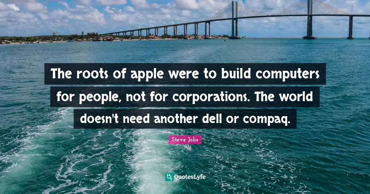 The roots of apple were to build computers for people, not for corporations. The world doesn't need another dell or compaq.
